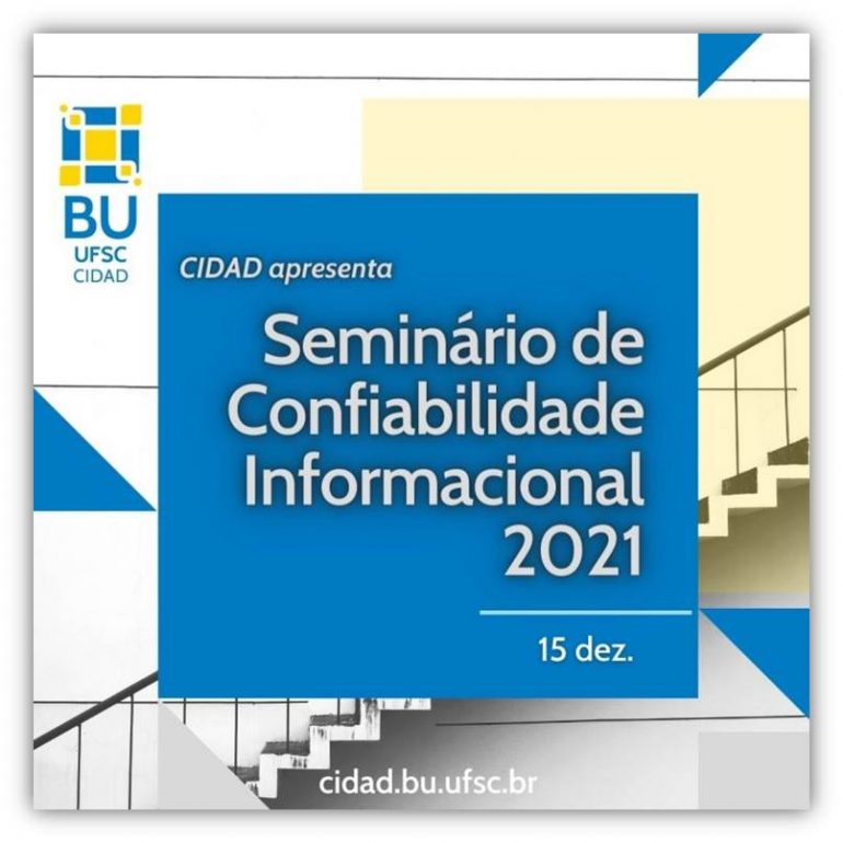 Folder de divulgação do evento. Possui o seguinte texto: "CIDAD apresenta" "Seminário de Confiabilidade Informacional 2021" "15 dez." "cidad.bu.ufsc.br".
